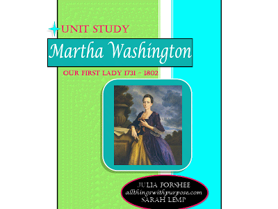 Martha Washington Unit Study All Things with Purpose Sarah Lemp 2