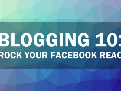 Blogging 101: Rock Your Facebook Reach