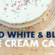 Red White & Blue Ice Cream Cake All Things with Purpose Sarah Lemp 11