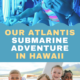 Our Atlantis Submarine Adventure! All Things with Purpose Sarah Lemp